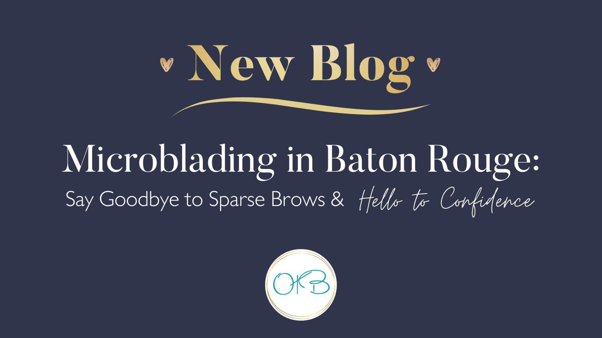 Microblading in Baton Rouge: Say Goodbye to Sparse Brows and Hello to Confidence